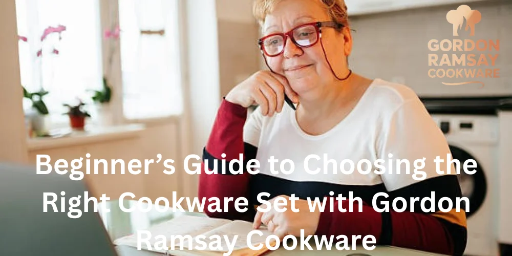 Beginner’s Guide to Choosing the Right Cookware Set with Gordon Ramsay Cookware