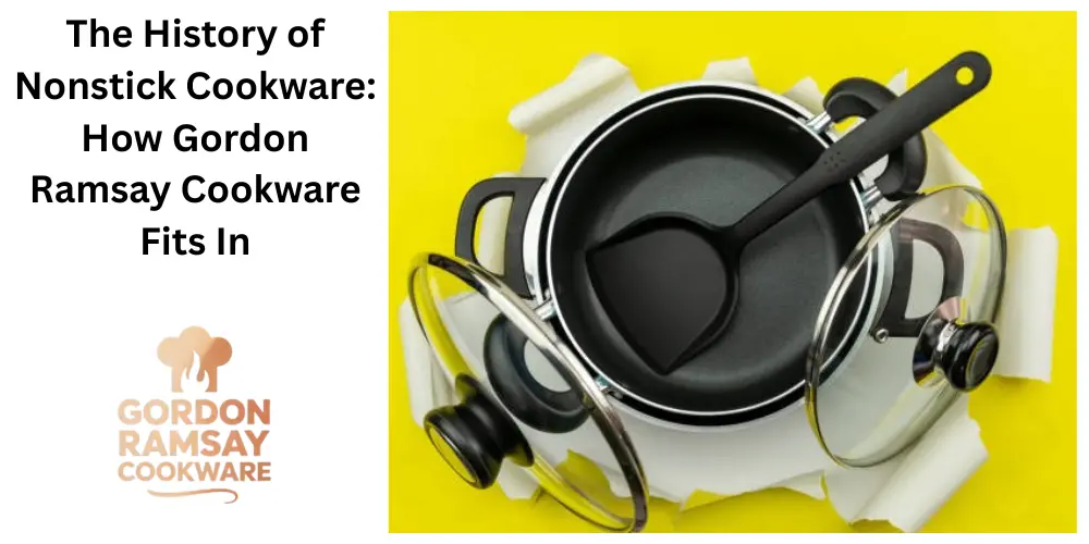 The History of Nonstick Cookware How Gordon Ramsay Cookware Fits In